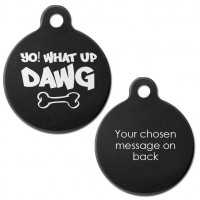 Black Engraved Yo What Up Dawg Aluminium 31mm Round Pet Dog ID Tag